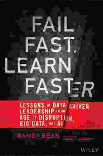 Fail Fast Learn Faster: Lessons In Data Driven Leadership In An Age Of Disruption Big Data And AI