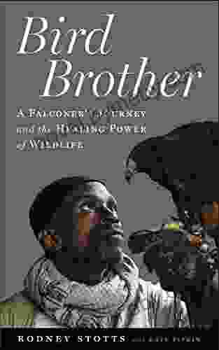 Bird Brother: A Falconer s Journey and the Healing Power of Wildlife