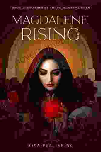 Magdalene Rising: Feminine Leaders Guided By Her Fierce and Unconditional Wisdom