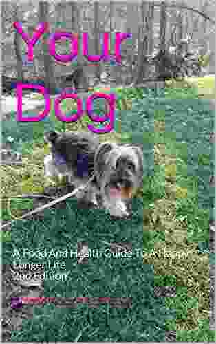 Your Dog: A Food And Health Guide To A Happy Longer Life 2nd Edition