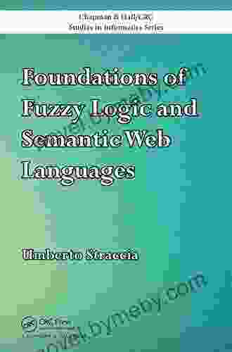 Foundations Of Fuzzy Logic And Semantic Web Languages (Chapman Hall/CRC Studies In Informatics Series)