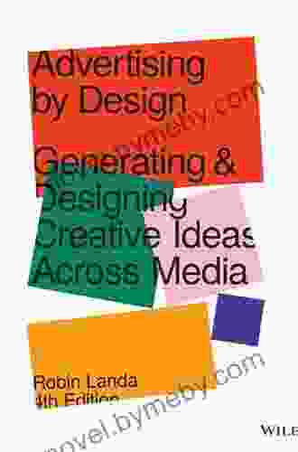 Advertising By Design: Generating And Designing Creative Ideas Across Media