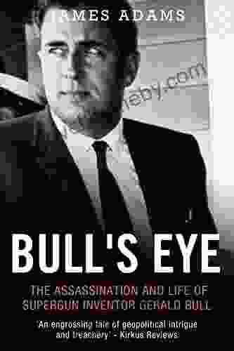 Bull S Eye: The Assassination And Life Of Supergun Inventor Gerald Bull