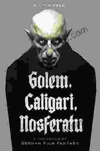 Golem Caligari Nosferatu A Chronicle Of German Film Fantasy