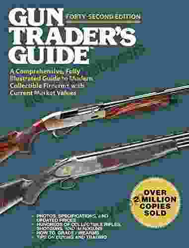 Gun Trader S Guide Forty Second Edition: A Comprehensive Fully Illustrated Guide To Modern Collectible Firearms With Current Market Values