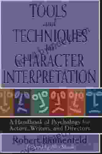 Tools And Techniques For Character Interpretation: A Handbook Of Psychology For Actors Writers And Directors (Limelight)