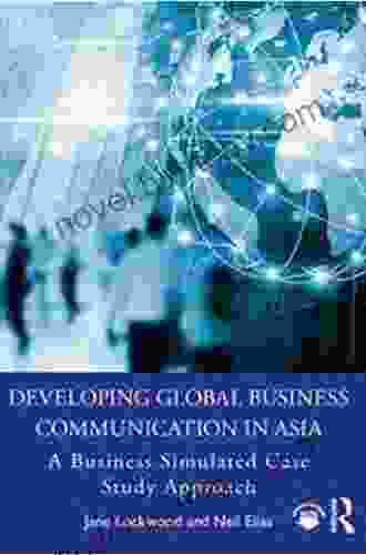 Developing Global Business Communication In Asia: A Business Simulated Case Study Approach