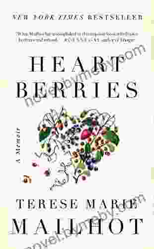 Heart Berries: A Memoir Terese Marie Mailhot