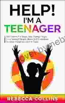 Help I m A Teenager: Self Esteem For Teens Stop Teenage Angst Love Yourself Deeply Boost Self Confidence No More Social Anxiety For Teens (Self Love Life Skills For Teens 2)