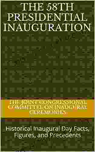 The 58th Presidential Inauguration: Historical Inaugural Day Facts Figures And Precedents