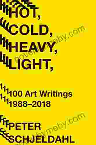 Hot Cold Heavy Light 100 Art Writings 1988 2024