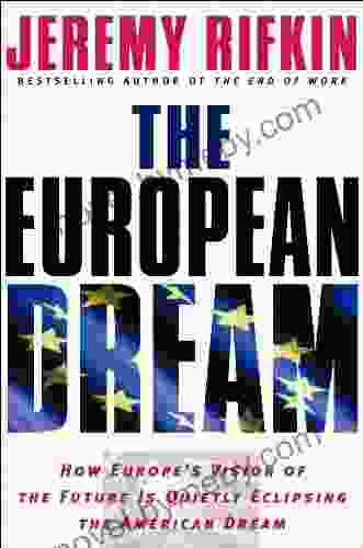 The European Dream: How Europe s Vision of the Future Is Quietly Eclipsing the American Dream