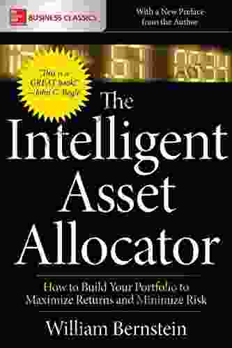 The Intelligent Asset Allocator: How To Build Your Portfolio To Maximize Returns And Minimize Risk