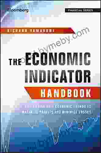 The Economic Indicator Handbook: How To Evaluate Economic Trends To Maximize Profits And Minimize Losses (Bloomberg Financial 583)