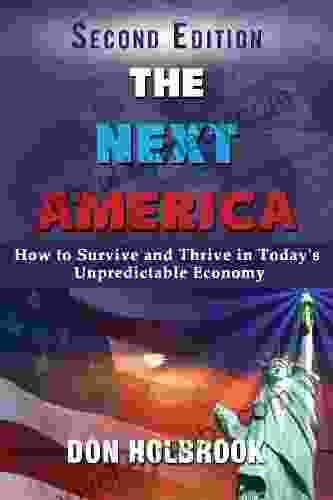 The Next America: How To Survive And Thrive In Today S Unpredictable Economy