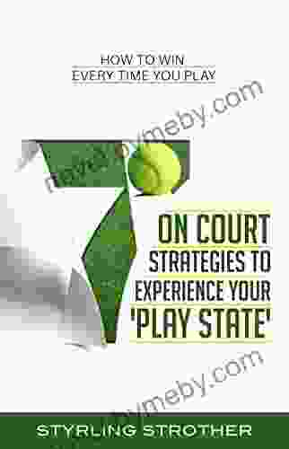 7 On Court Strategies To Experience Your Play State: How To Win Every Time You Play