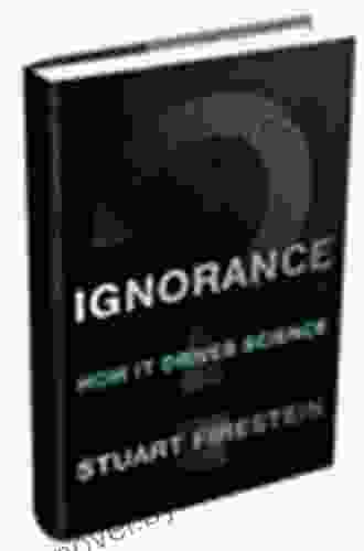 Ignorance: How It Drives Science