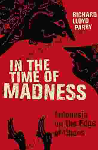 In The Time Of Madness: Indonesia On The Edge Of Chaos