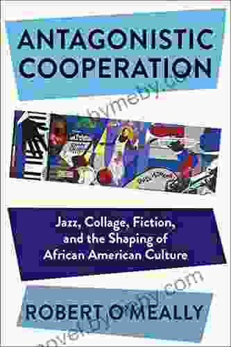 Antagonistic Cooperation: Jazz Collage Fiction and the Shaping of African American Culture (Leonard Hastings Schoff Lectures)