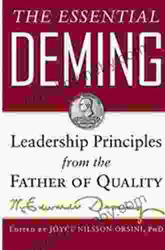 The Essential Deming: Leadership Principles From The Father Of Quality