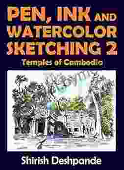 Pen Ink and Watercolor Sketching 2 Temples of Cambodia: Learn to Draw and Paint Stunning Illustrations in 10 Step by Step Exercises