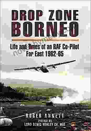 Drop Zone Borneo: Life and Times of an RAF Co Pilot Far East 1962 65