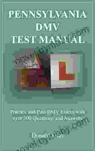 PENNSYLVANIA DMV TEST MANUAL : Practice And Pass DMV Exams With Over 300 Questions And Answers