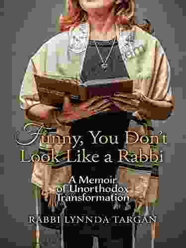 Funny You Don t Look Like a Rabbi: A Memoir of Unorthodox Transformation