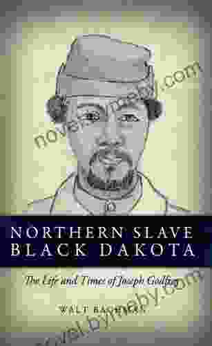 Northern Slave Black Dakota: The Life And Times Of Joseph Godfrey