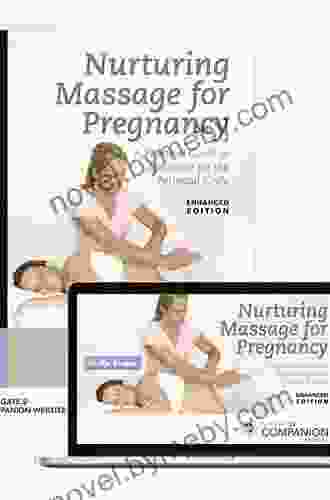 Nurturing Massage For Pregnancy: A Practical Guide To Bodywork For The Perinatal Cycle Enhanced Edition