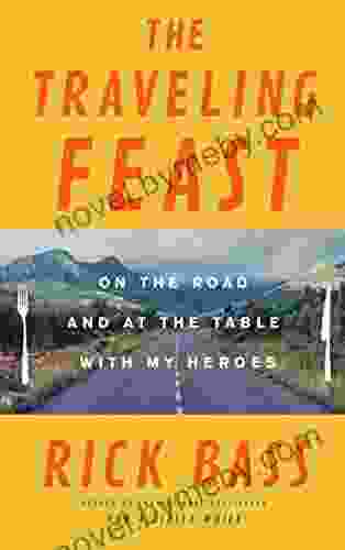 The Traveling Feast: On The Road And At The Table With My Heroes