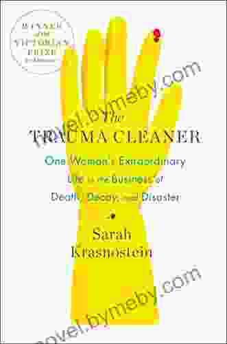 The Trauma Cleaner: One Woman S Extraordinary Life In The Business Of Death Decay And Disaster