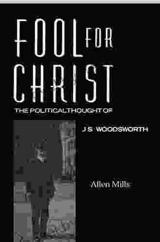 Fool for Christ: The Intellectual Politics of J S Woodsworth: Political Thought of J S Woodsworth (Heritage)