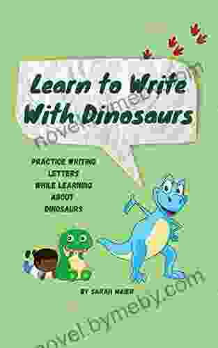 Learn To Write With Dinosaurs: Practice Writing Letters While Learning About Dinosaurs