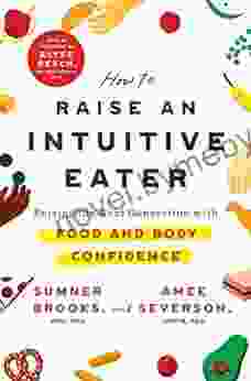 How To Raise An Intuitive Eater: Raising The Next Generation With Food And Body Confidence