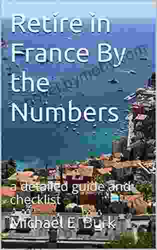 Retire in France By the Numbers: a detailed guide and checklist