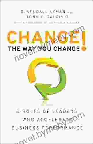 Change The Way You Change : 5 Roles Of Leaders Who Accelerate Business Performance