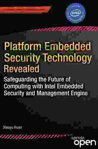 Platform Embedded Security Technology Revealed: Safeguarding The Future Of Computing With Intel Embedded Security And Management Engine