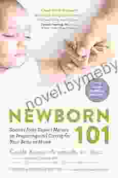 Newborn 101: Secrets From Expert Nurses On Preparing And Caring For Your Baby At Home