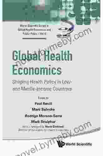 Global Health Economics: Shaping Health Policy In Low And Middle Income Countries (World Scientific In Global Health Economics And Public Policy 5)