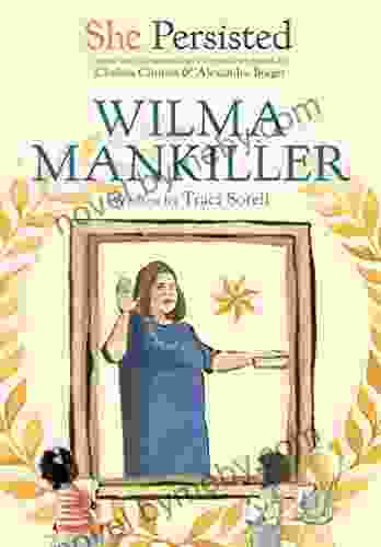 She Persisted: Wilma Mankiller Traci Sorell