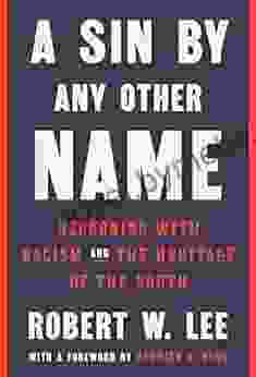 A Sin By Any Other Name: Reckoning With Racism And The Heritage Of The South