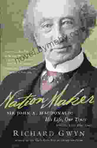 Nation Maker: Sir John A Macdonald: His Life Our Times