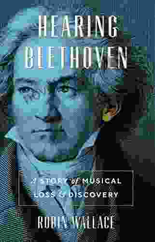 Hearing Beethoven: A Story Of Musical Loss And Discovery