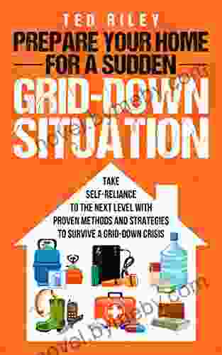 Prepare Your Home For A Sudden Grid Down Situation: Take Self Reliance To The Next Level With Proven Methods And Strategies To Survive A Grid Down Crisis Modern Family To Prepare For Any Crisis)