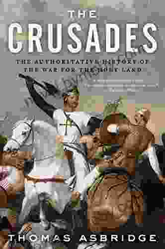 The Crusades: The Authoritative History Of The War For The Holy Land