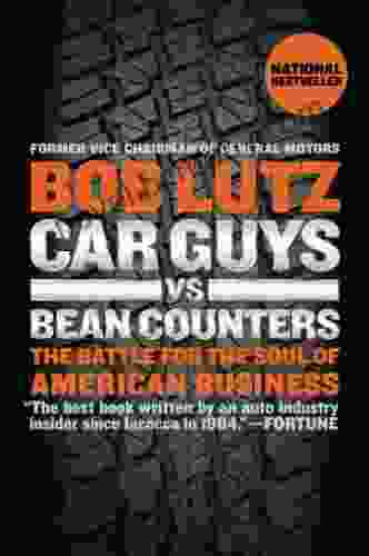 Car Guys Vs Bean Counters: The Battle For The Soul Of American Business