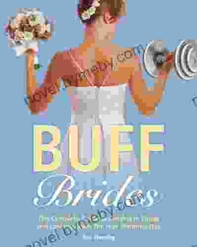 Buff Brides: The Complete Guide To Getting In Shape And Looking Great For Your Wedding Day