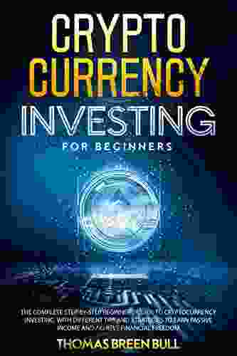 Cryptocurrency: Investing For Beginners: The Complete Step By Step Beginners Guide To Cryptocurrency Investing With Different Tips And Strategies To Earn Passive Income And Achieve Financial Freedom