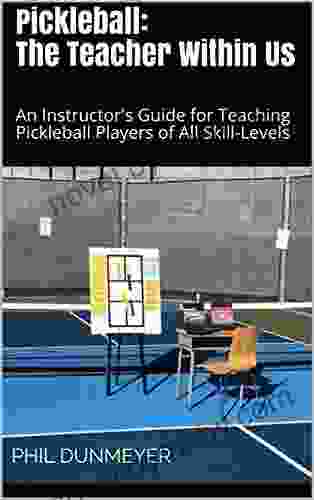 Pickleball: The Teacher Within Us: An Instructor S Guide For Teaching Pickleball Players Of All Skill Levels